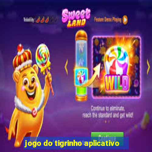 jogo do tigrinho aplicativo